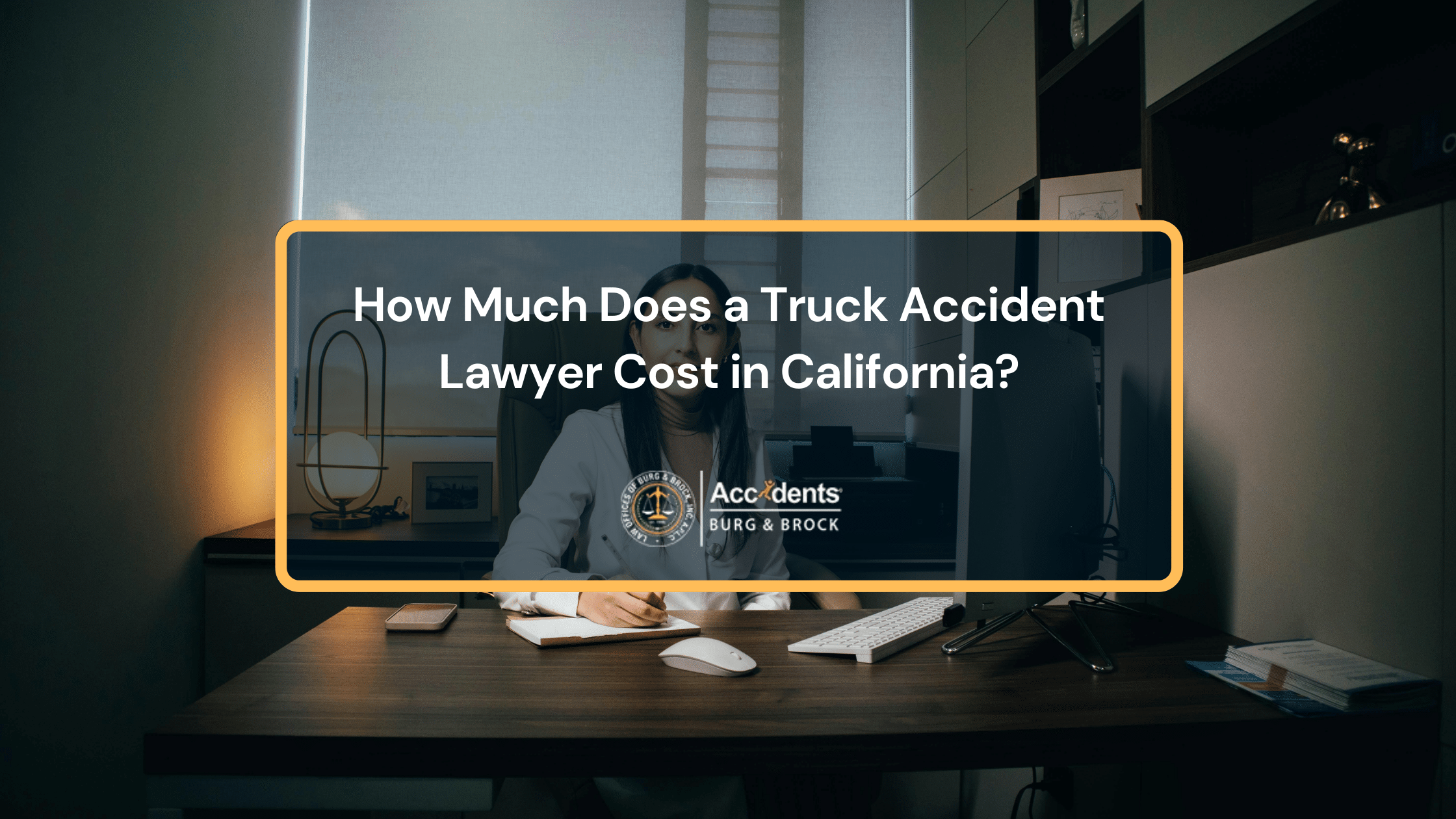 How Much Does a Truck Accident Lawyer Cost​ in California?